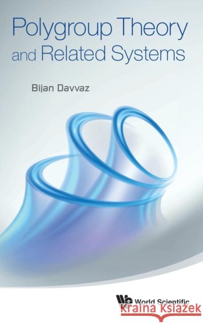 Polygroup Theory and Related Systems Davvaz, Bijan 9789814425308 0