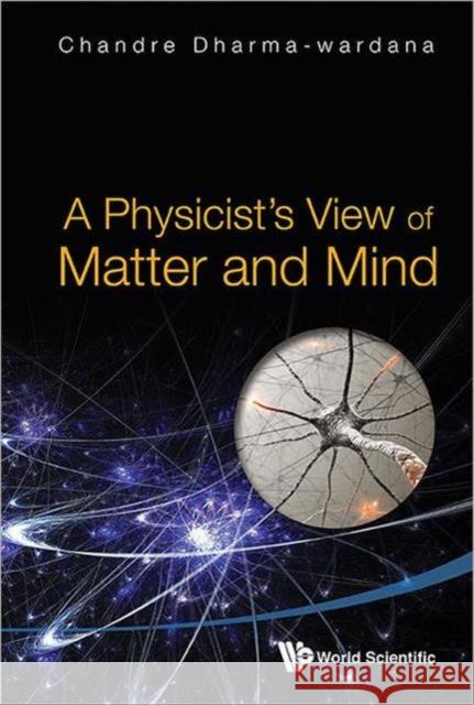 A Physicist's View of Matter and Mind Dharma-Wardana, Chandre 9789814425414 World Scientific Publishing Company