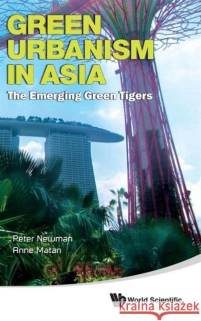 Green Urbanism in Asia: The Emerging Green Tigers Newman, Peter 9789814425476