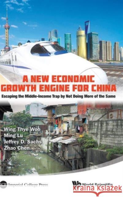 New Economic Growth Engine for China, A: Escaping the Middle-Income Trap by Not Doing More of the Same Woo, Wing Thye 9789814425537 World Scientific Publishing Company