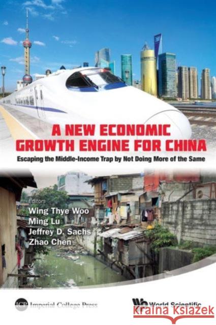New Economic Growth Engine for China, A: Escaping the Middle-Income Trap by Not Doing More of the Same Woo, Wing Thye 9789814425544 World Scientific Publishing Company