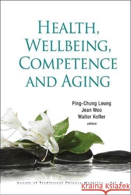 Health, Wellbeing, Competence and Aging Ping-Chung Leung 9789814425667 World Scientific Publishing Company