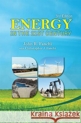 Energy in the 21st Century (3rd Edition) John R., PhD Fanchi 9789814434676 World Scientific Publishing Company