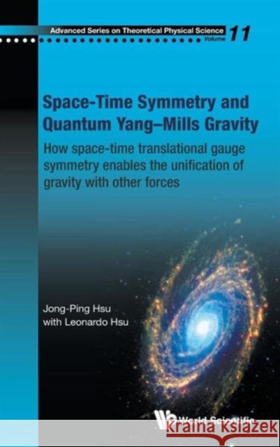 Space-Time Symmetry and Quantum Yang-Mills Gravity: How Space-Time Translational Gauge Symmetry Enables the Unification of Gravity with Other Forces Hsu, Jong-Ping 9789814436182 World Scientific Publishing Company