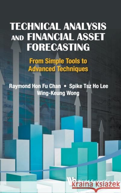 Technical Analysis and Financial Asset Forecasting: From Simple Tools to Advanced Techniques Chan, Raymond Hon-Fu 9789814436243