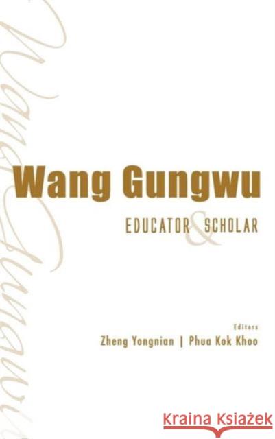 Wang Gungwu: Educator and Scholar Phua, Kok Khoo 9789814436625 World Scientific Publishing Company