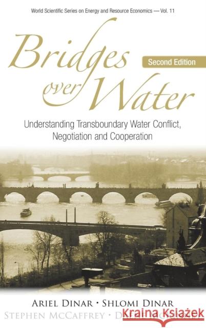 Bridges Over Water: Understanding Transboundary Water Conflict, Negotiation and Cooperation (Second Edition) Ariel Dinar 9789814436656