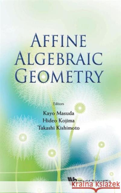 Affine Algebraic Geometry - Proceedings of the Conference Masuda, Kayo 9789814436694 World Scientific Publishing Company