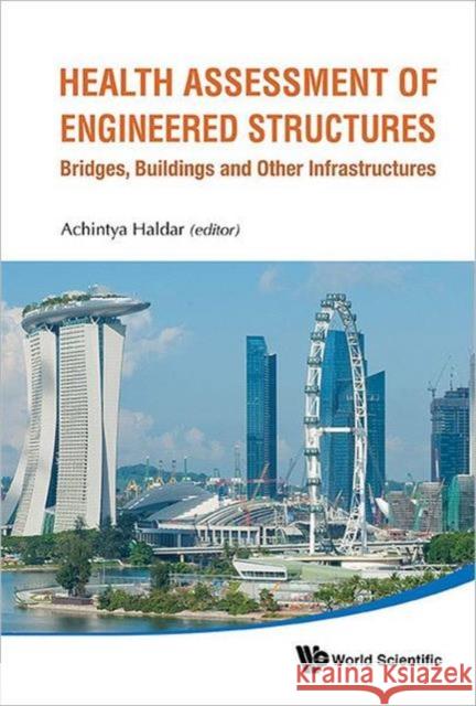 Health Assessment of Engineered Structures: Bridges, Buildings and Other Infrastructures Haldar, Achintya 9789814439015 Imperial College Press