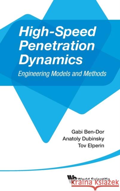 High-Speed Penetration Dynamics: Engineering Models and Methods Ben-Dor, Gabi 9789814439046