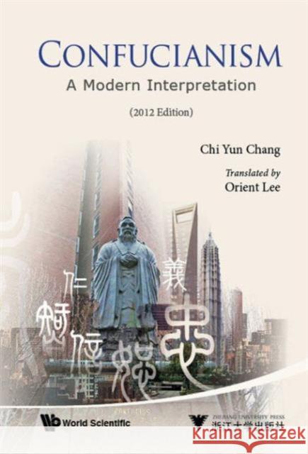 Confucianism: A Modern Interpretation (2012 Edition) Chi Yun Chang 9789814439879 Imperial College Press