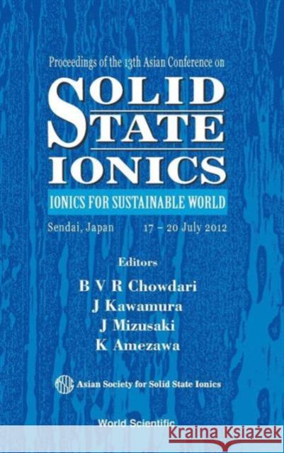 Solid State Ionics: Ionics for Sustainable World - Proceedings of the 13th Asian Conference Kawamura, Jun-Ichi 9789814439909 World Scientific Publishing Company