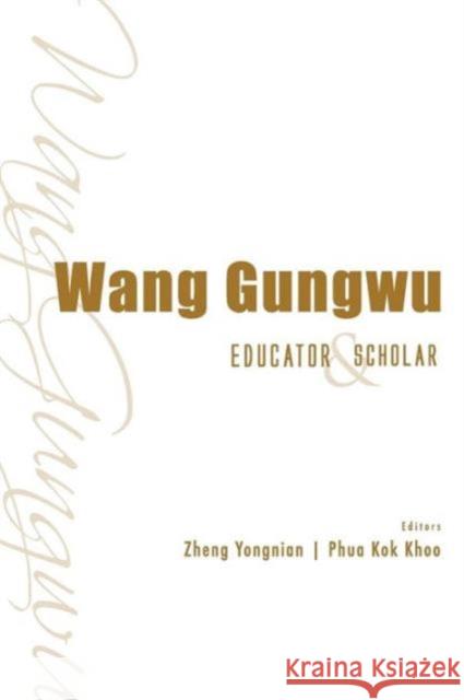 Wang Gungwu: Educator and Scholar Phua, Kok Khoo 9789814439930