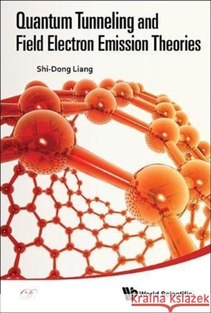 Quantum Tunneling and Field Electron Emission Theories Liang, Shi-Dong 9789814440219 0