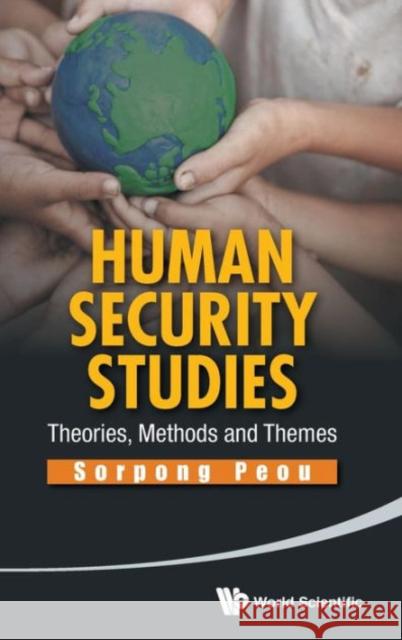 Human Security Studies: Theories, Methods and Themes Peou, Sorpong 9789814440455 0