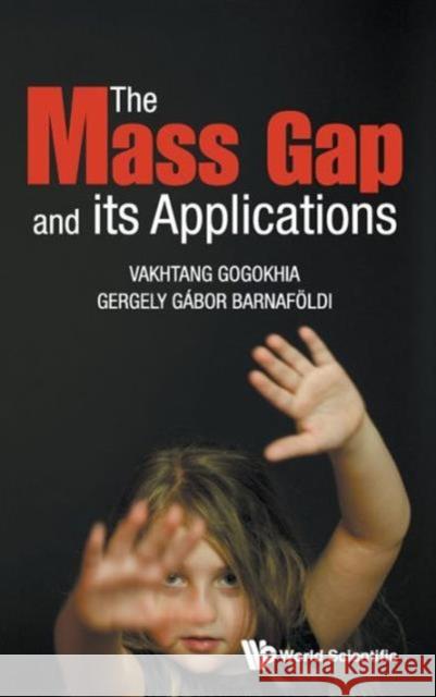 The Mass Gap and Its Applications Gogokhia, Vakhtang 9789814440707 World Scientific Publishing Company