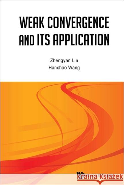 Weak Convergence and Its Applications Lin, Zhengyan 9789814447690 World Scientific Publishing Company