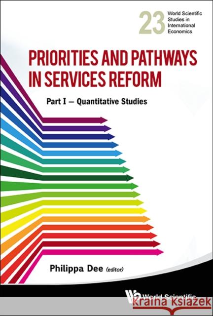 Priorities and Pathways in Services Reform - Part I: Quantitative Studies Dee, Philippa 9789814447720 0