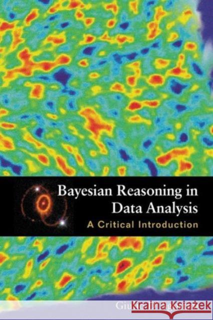 Bayesian Reasoning in Data Analysis: A Critical Introduction D'Agostini, Giulio 9789814447959 World Scientific Publishing Co Pte Ltd