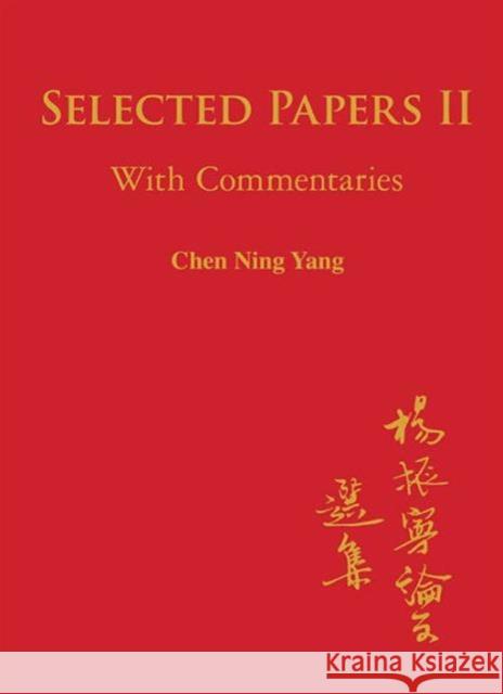 Selected Papers of Chen Ning Yang II: With Commentaries Yang, Chen Ning 9789814449007