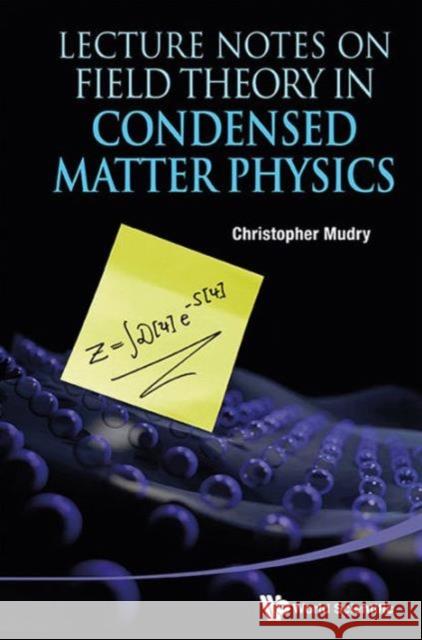 Lecture Notes on Field Theory in Condensed Matter Physics Mudry, Christopher 9789814449106 World Scientific Publishing Company
