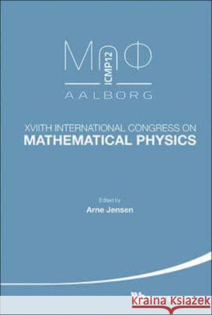 Xviith International Congress on Mathematical Physics Arne Jensen 9789814449236