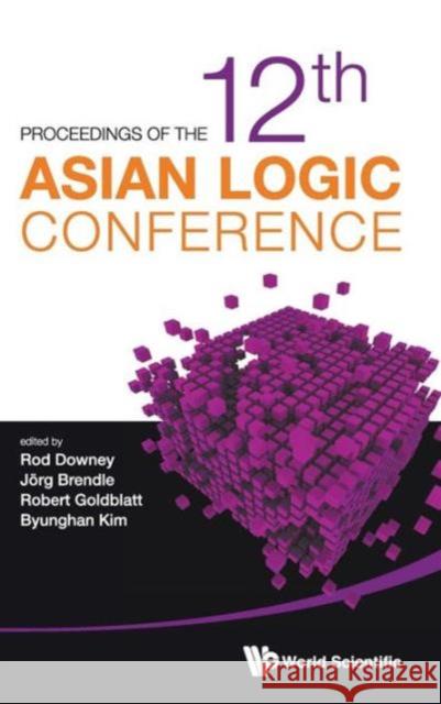 Proceedings of the 12th Asian Logic Conference: Wellington, New Zealand, 15-20 December 2011 Downey, Rodney G. 9789814449267 World Scientific Publishing Company