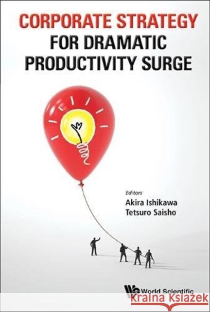 Corporate Strategy for Dramatic Productivity Surge Akira Ishikawa 9789814449298 0
