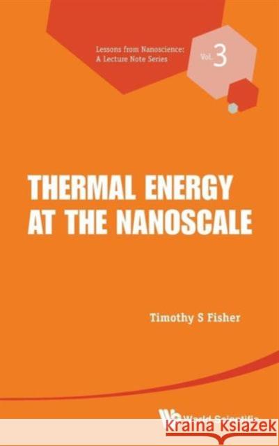 Thermal Energy at the Nanoscale Fisher, Timothy S. 9789814449779 World Scientific Publishing Company