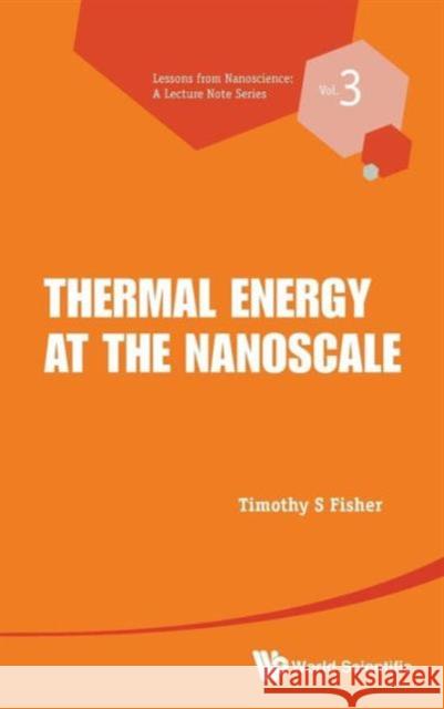 Thermal Energy at the Nanoscale Fisher, Timothy S. 9789814449779