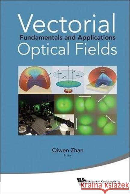 Vectorial Optical Fields: Fundamentals and Applications Zhan, Qiwen 9789814449885