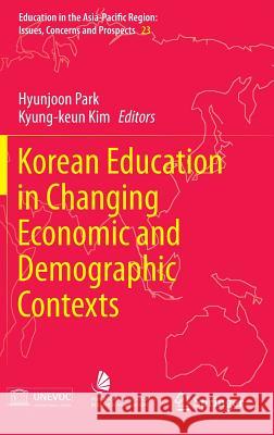 Korean Education in Changing Economic and Demographic Contexts Hyunjoon Park Kyung-Keun Kim 9789814451260