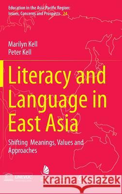 Literacy and Language in East Asia: Shifting Meanings, Values and Approaches Kell, Marilyn 9789814451291