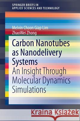 Carbon Nanotubes as Nanodelivery Systems: An Insight Through Molecular Dynamics Simulations Lim, Melvin Choon Giap 9789814451383