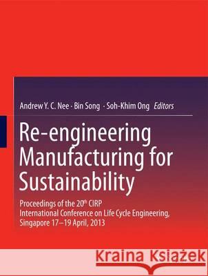 Re-Engineering Manufacturing for Sustainability: Proceedings of the 20th Cirp International Conference on Life Cycle Engineering, Singapore 17-19 Apri Nee, Andrew Y. C. 9789814451475 Springer