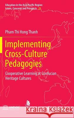 Implementing Cross-Culture Pedagogies: Cooperative Learning at Confucian Heritage Cultures Thanh, Pham Thi Hong 9789814451901