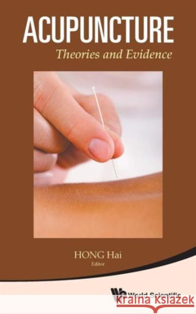 Acupuncture: Theories and Evidence Hong, Hai 9789814452014 World Scientific Publishing Company
