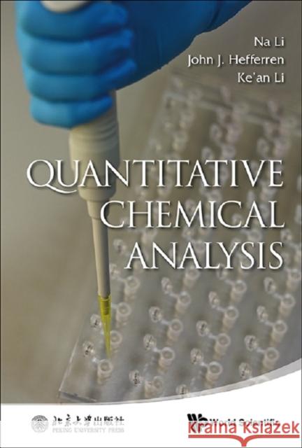 Quantitative Chemical Analysis Na Li John J. Hefferren Ke'an Li 9789814452281 World Scientific Publishing Company