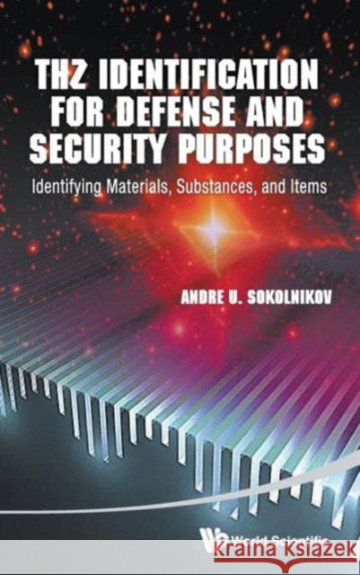 Thz Identification for Defense and Security Purposes: Identifying Materials, Substances, and Items Sokolnikov, Andre U. 9789814452380 0