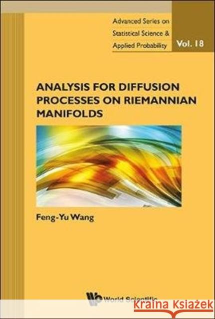 Analysis for Diffusion Processes on Riemannian Manifolds Feng-Yu Wang 9789814452649 World Scientific Publishing Company
