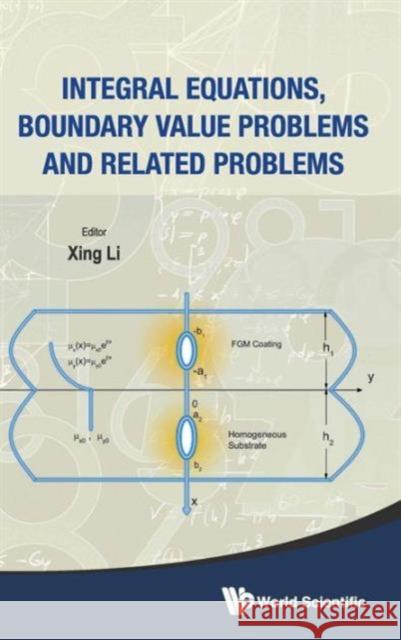 Integral Equations, Boundary Value Problems and Related Problems Li, Xing 9789814452878 World Scientific Publishing Company