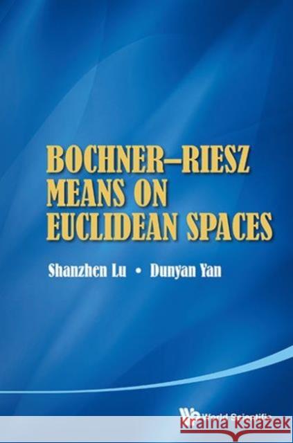 Bochner-Riesz Means on Euclidean Spaces Yan, Dunyan 9789814458764 0