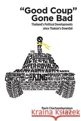 Good Coup Gone Bad: Thailand's Political Development Since Thaksin's Downfall Chachavalpongpun, Pavin 9789814459600