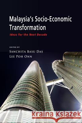 Malaysia's Socio-Economic Transformation: Ideas for the Next Decade Das, Basu Sanchita 9789814459693 Institute for Southeast Asian Studies