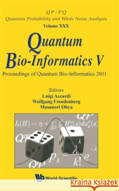 Quantum Bio-Informatics V - Proceedings of the Quantum Bio-Informatics 2011 Accardi, Luigi 9789814460019 World Scientific Publishing Company