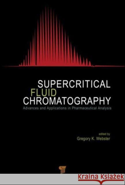 Supercritical Fluid Chromatography: Advances and Applications in Pharmaceutical Analysis Webster, Gregory K. 9789814463003