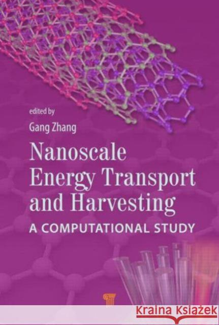 Nanoscale Energy Transport and Harvesting: A Computational Study Gang, Zhang 9789814463027 Pan Stanford Publishing