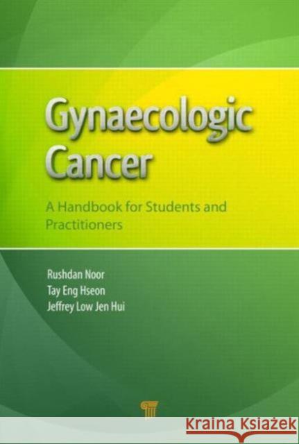 Gynaecologic Cancer: A Handbook for Students and Practitioners Noor, Mohd Rushdan MD 9789814463065 Pan Stanford Publishing