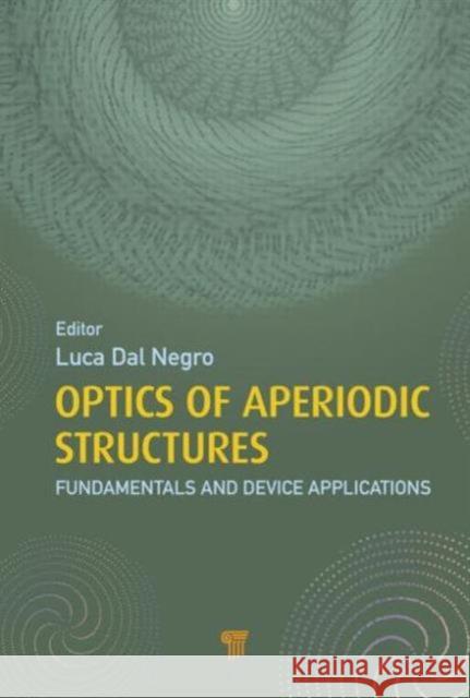 Optics of Aperiodic Structures: Fundamentals and Device Applications Dal Negro, Luca 9789814463089