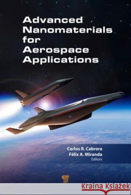 Advanced Nanomaterials for Aerospace Applications Carlos R. Cabrera Felix Miranda 9789814463188 Pan Stanford Publishing